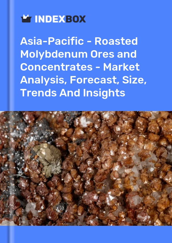Report Asia-Pacific - Roasted Molybdenum Ores and Concentrates - Market Analysis, Forecast, Size, Trends and Insights for 499$