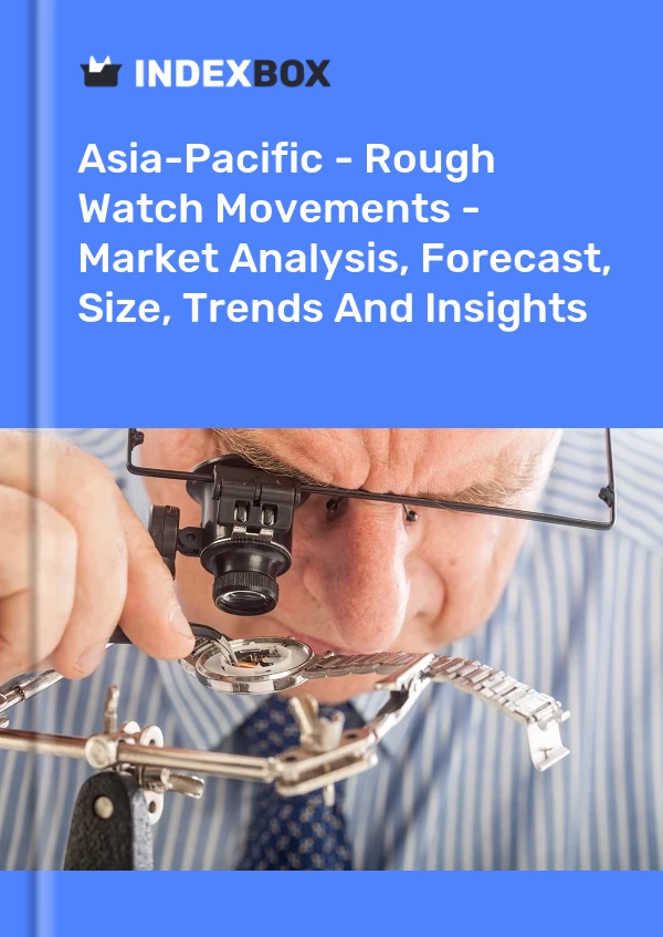 Report Asia-Pacific - Rough Watch Movements - Market Analysis, Forecast, Size, Trends and Insights for 499$