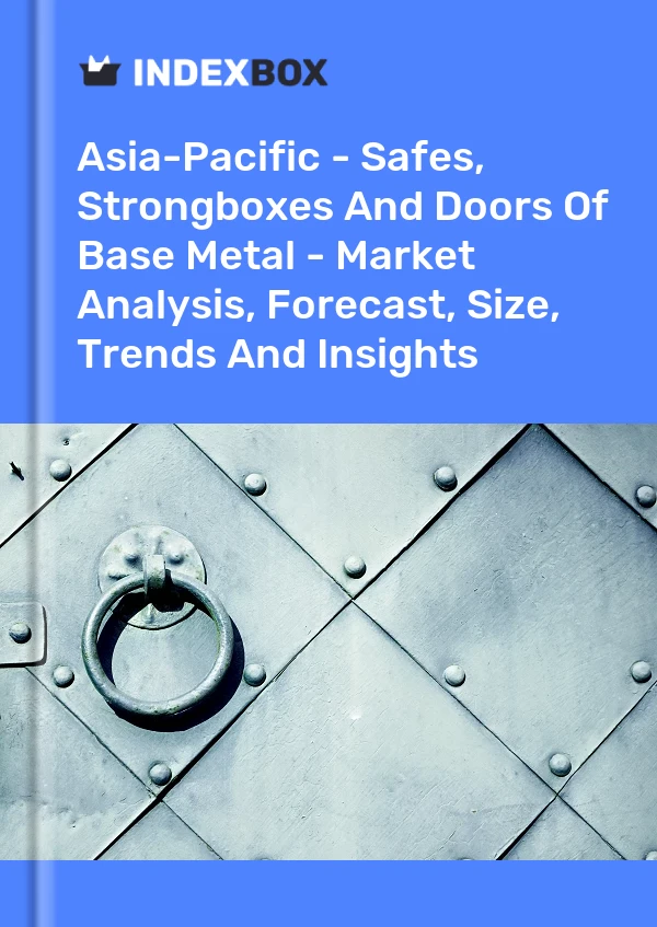 Report Asia-Pacific - Safes, Strongboxes and Doors of Base Metal - Market Analysis, Forecast, Size, Trends and Insights for 499$