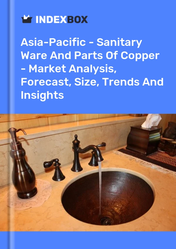 Report Asia-Pacific - Sanitary Ware and Parts of Copper - Market Analysis, Forecast, Size, Trends and Insights for 499$