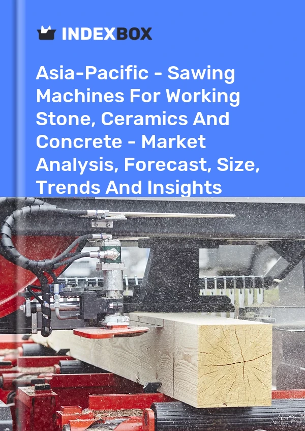Report Asia-Pacific - Sawing Machines for Working Stone, Ceramics and Concrete - Market Analysis, Forecast, Size, Trends and Insights for 499$