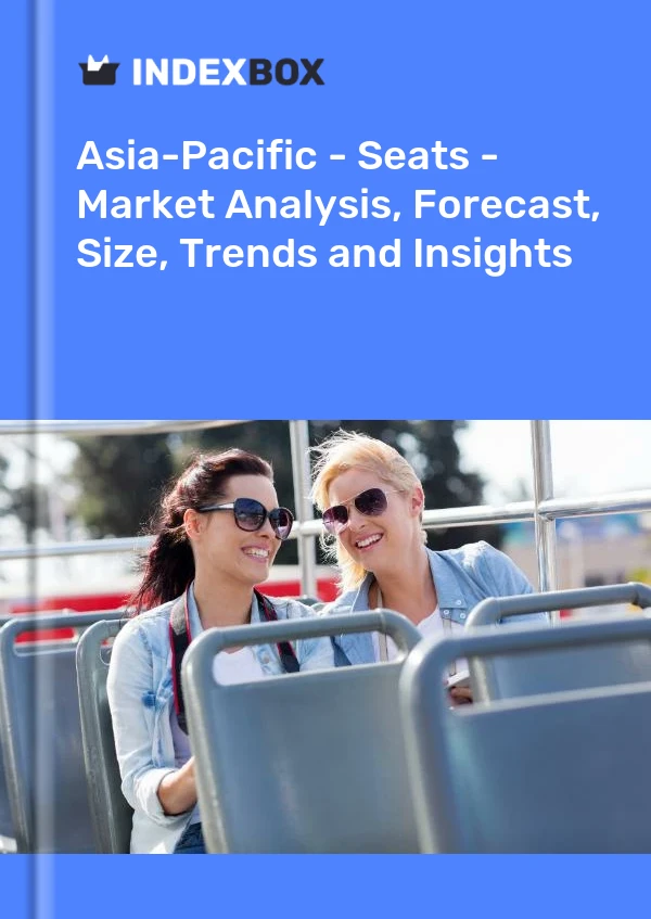 Report Asia-Pacific - Seats - Market Analysis, Forecast, Size, Trends and Insights for 499$