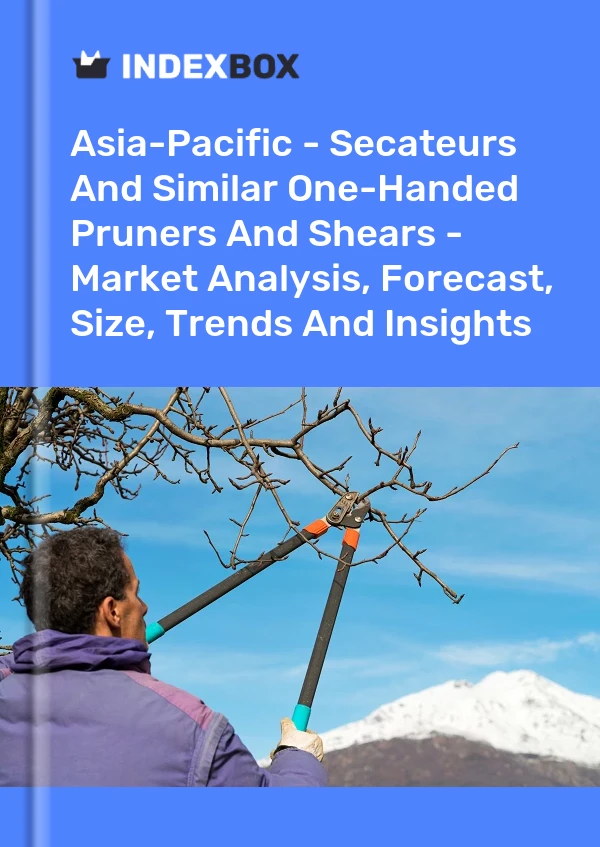 Report Asia-Pacific - Secateurs and Similar One-Handed Pruners and Shears - Market Analysis, Forecast, Size, Trends and Insights for 499$