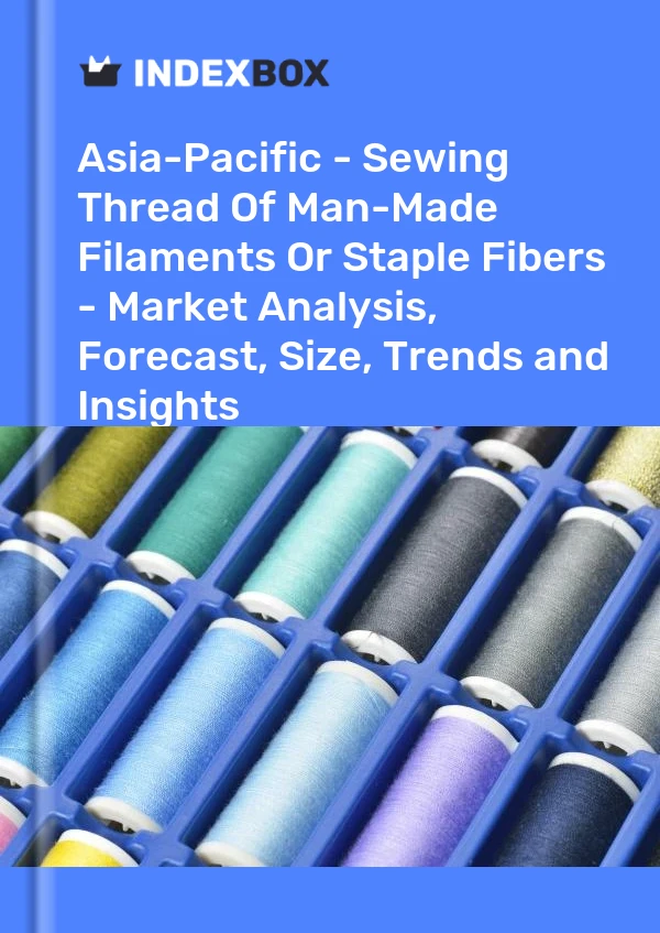 Report Asia-Pacific - Sewing Thread of Man-Made Filaments or Staple Fibers - Market Analysis, Forecast, Size, Trends and Insights for 499$