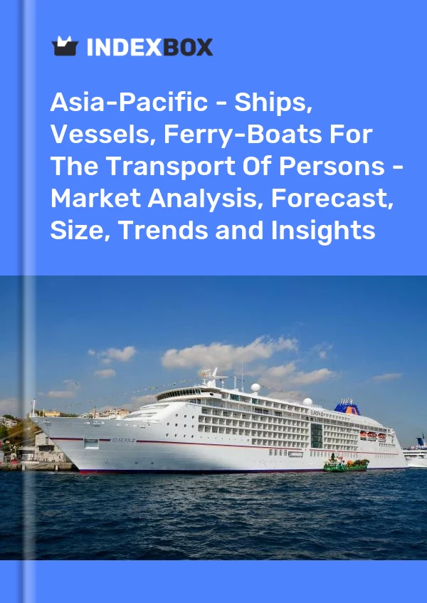 Report Asia-Pacific - Ships, Vessels, Ferry-Boats for the Transport of Persons - Market Analysis, Forecast, Size, Trends and Insights for 499$