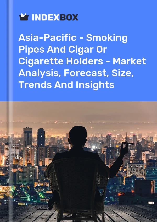 Report Asia-Pacific - Smoking Pipes and Cigar or Cigarette Holders - Market Analysis, Forecast, Size, Trends and Insights for 499$