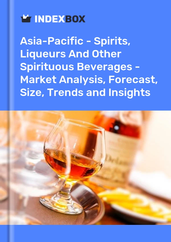 Report Asia-Pacific - Spirits, Liqueurs and Other Spirituous Beverages - Market Analysis, Forecast, Size, Trends and Insights for 499$
