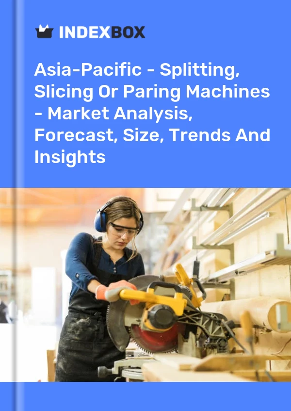 Report Asia-Pacific - Splitting, Slicing or Paring Machines - Market Analysis, Forecast, Size, Trends and Insights for 499$