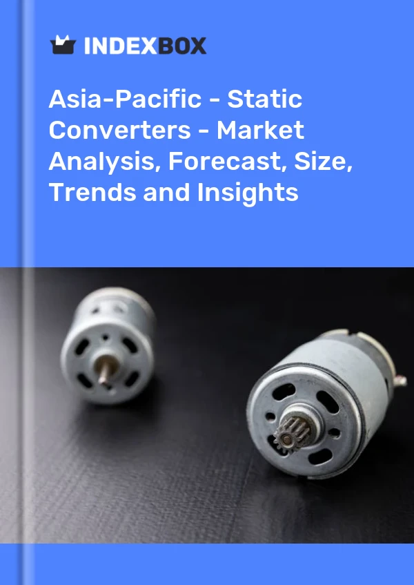 Report Asia-Pacific - Static Converters - Market Analysis, Forecast, Size, Trends and Insights for 499$