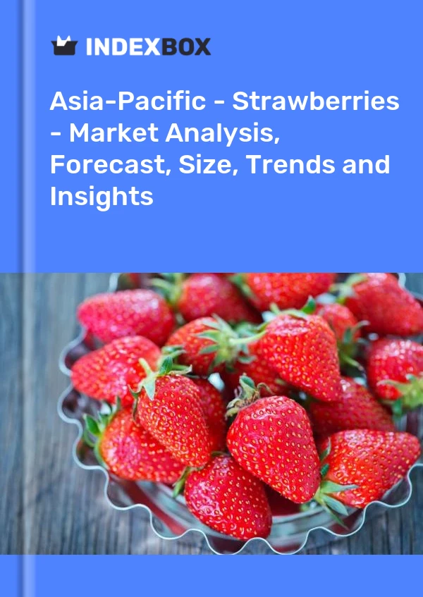Report Asia-Pacific - Strawberries - Market Analysis, Forecast, Size, Trends and Insights for 499$