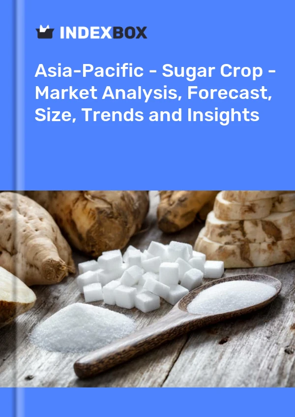 Report Asia-Pacific - Sugar Crop - Market Analysis, Forecast, Size, Trends and Insights for 499$