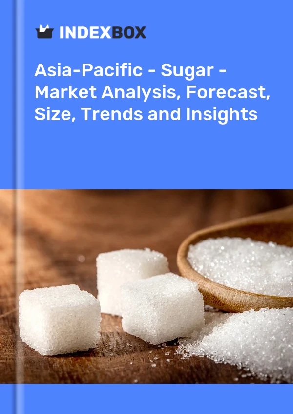 Report Asia-Pacific - Sugar - Market Analysis, Forecast, Size, Trends and Insights for 499$