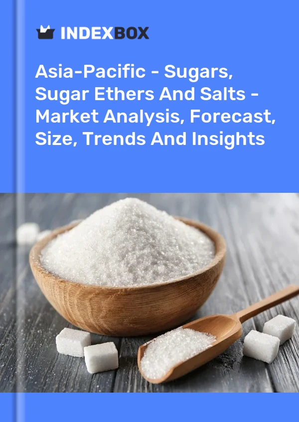 Report Asia-Pacific - Sugars, Sugar Ethers and Salts - Market Analysis, Forecast, Size, Trends and Insights for 499$