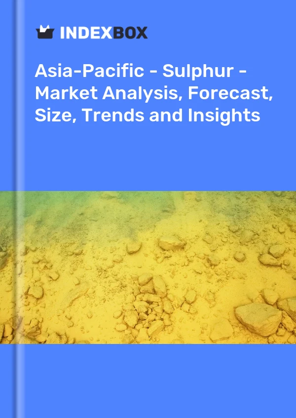 Report Asia-Pacific - Sulphur - Market Analysis, Forecast, Size, Trends and Insights for 499$