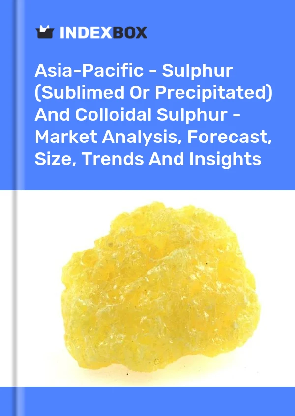 Report Asia-Pacific - Sulphur (Sublimed or Precipitated) and Colloidal Sulphur - Market Analysis, Forecast, Size, Trends and Insights for 499$