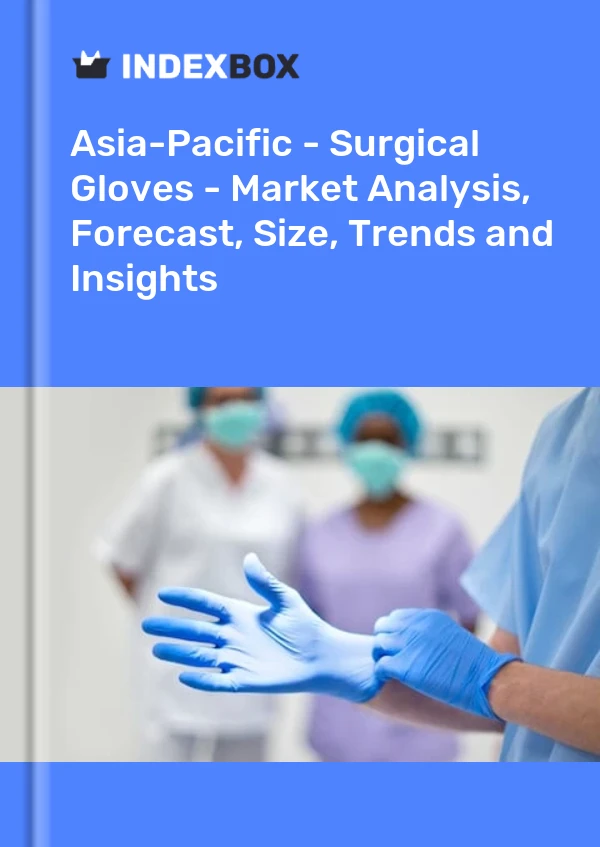 Report Asia-Pacific - Surgical Gloves - Market Analysis, Forecast, Size, Trends and Insights for 499$