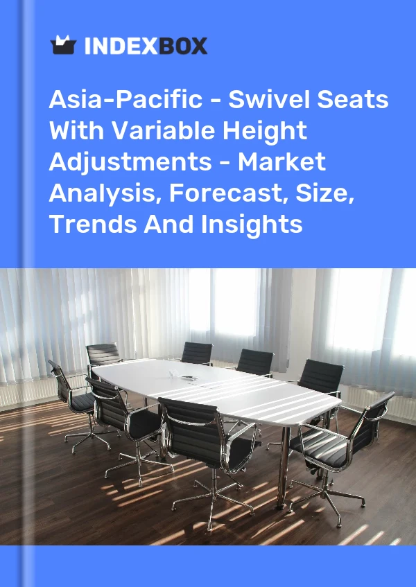 Report Asia-Pacific - Swivel Seats With Variable Height Adjustments - Market Analysis, Forecast, Size, Trends and Insights for 499$