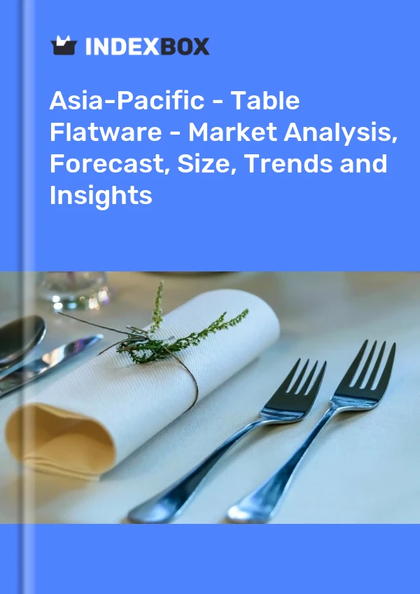 Report Asia-Pacific - Table Flatware - Market Analysis, Forecast, Size, Trends and Insights for 499$