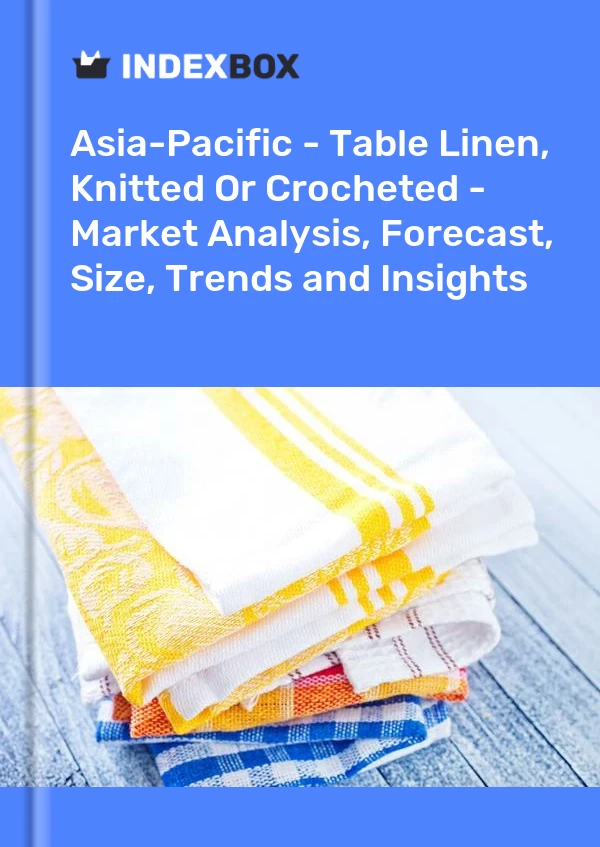 Report Asia-Pacific - Table Linen, Knitted or Crocheted - Market Analysis, Forecast, Size, Trends and Insights for 499$