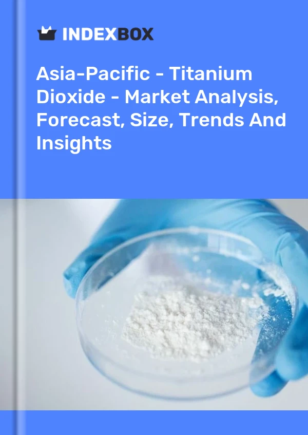Report Asia-Pacific - Titanium Dioxide - Market Analysis, Forecast, Size, Trends and Insights for 499$