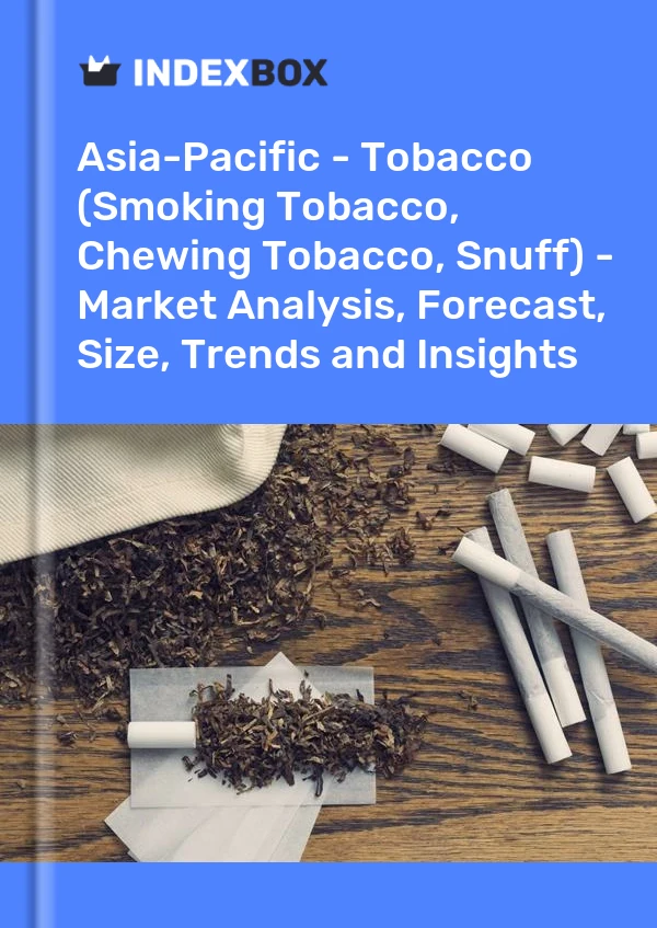 Report Asia-Pacific - Tobacco (Smoking Tobacco, Chewing Tobacco, Snuff) - Market Analysis, Forecast, Size, Trends and Insights for 499$