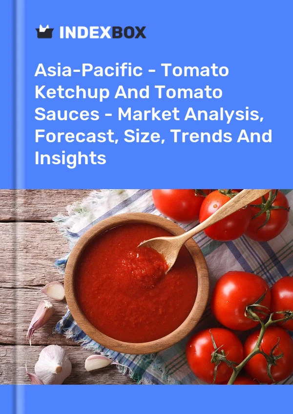 Report Asia-Pacific - Tomato Ketchup and Tomato Sauces - Market Analysis, Forecast, Size, Trends and Insights for 499$