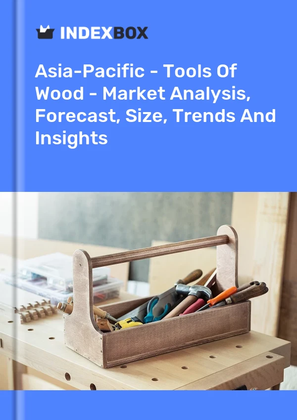 Report Asia-Pacific - Tools of Wood - Market Analysis, Forecast, Size, Trends and Insights for 499$