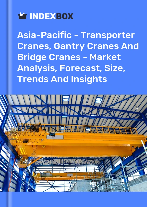 Report Asia-Pacific - Transporter Cranes, Gantry Cranes and Bridge Cranes - Market Analysis, Forecast, Size, Trends and Insights for 499$