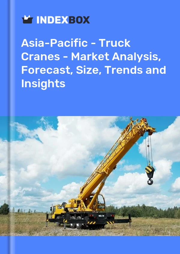 Report Asia-Pacific - Truck Cranes - Market Analysis, Forecast, Size, Trends and Insights for 499$