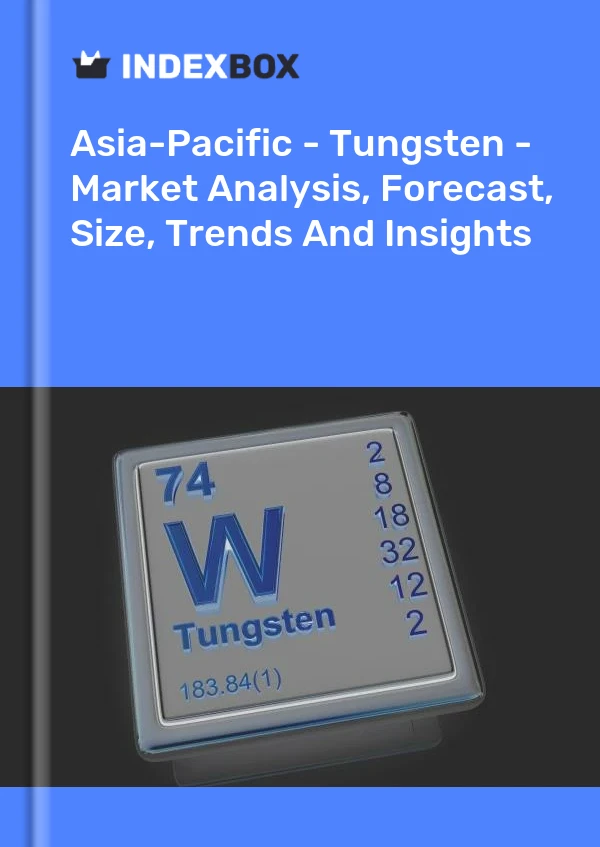 Report Asia-Pacific - Tungsten - Market Analysis, Forecast, Size, Trends and Insights for 499$