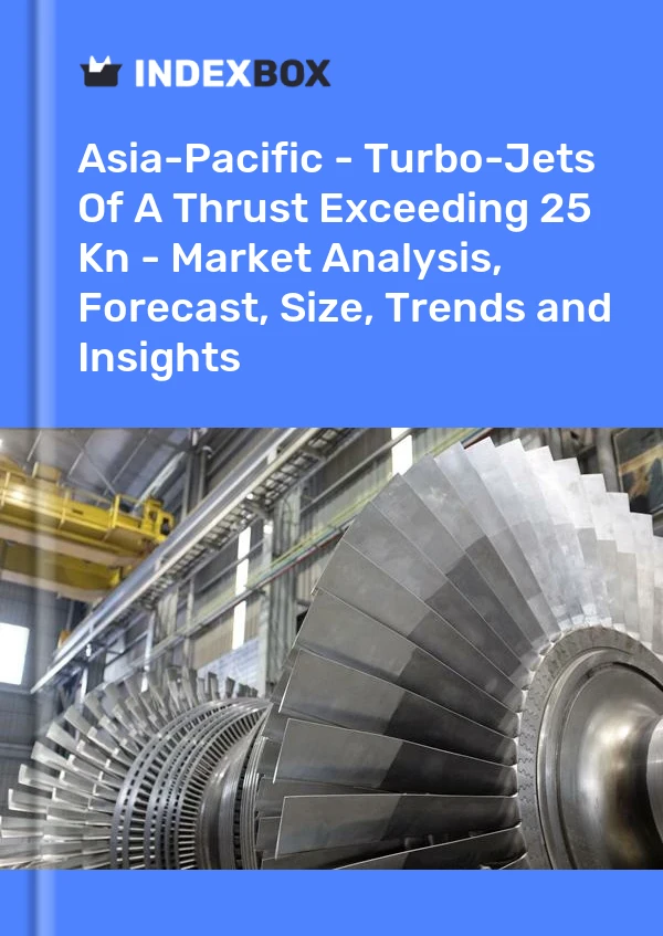 Report Asia-Pacific - Turbo-Jets of A Thrust Exceeding 25 Kn - Market Analysis, Forecast, Size, Trends and Insights for 499$