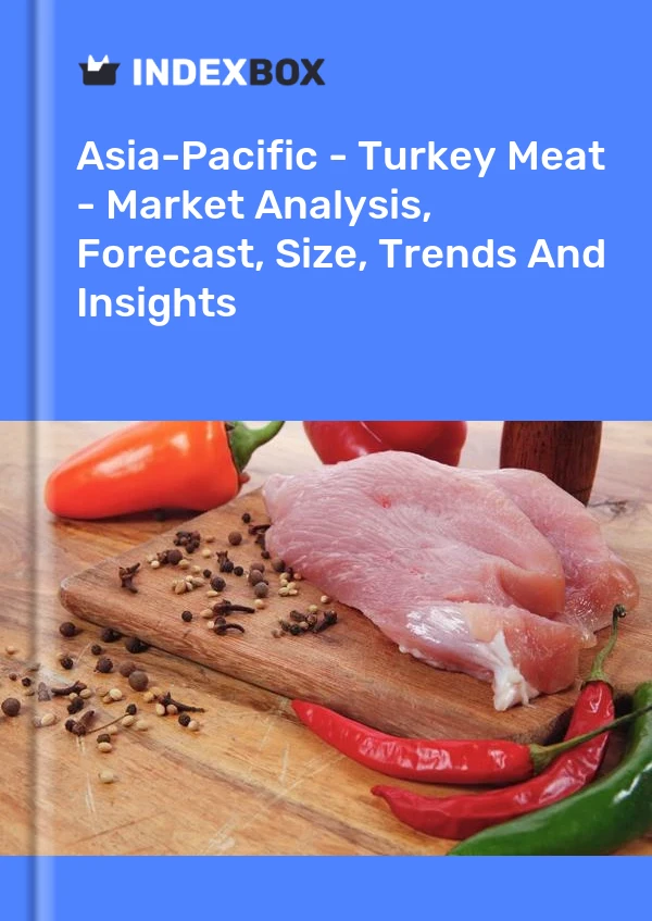 Report Asia-Pacific - Turkey Meat - Market Analysis, Forecast, Size, Trends and Insights for 499$