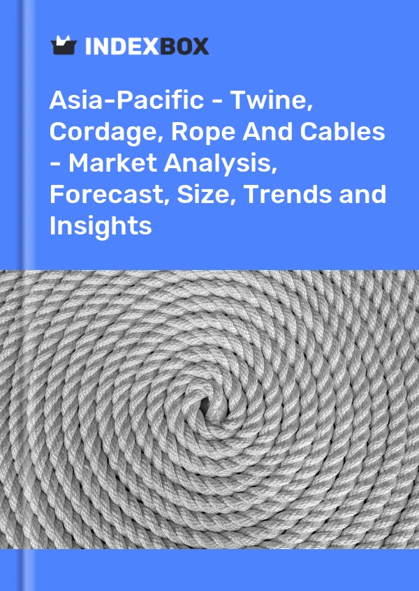 Report Asia-Pacific - Twine, Cordage, Rope and Cables - Market Analysis, Forecast, Size, Trends and Insights for 499$