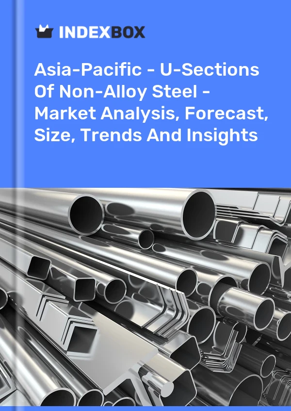 Report Asia-Pacific - U-Sections of Non-Alloy Steel - Market Analysis, Forecast, Size, Trends and Insights for 499$