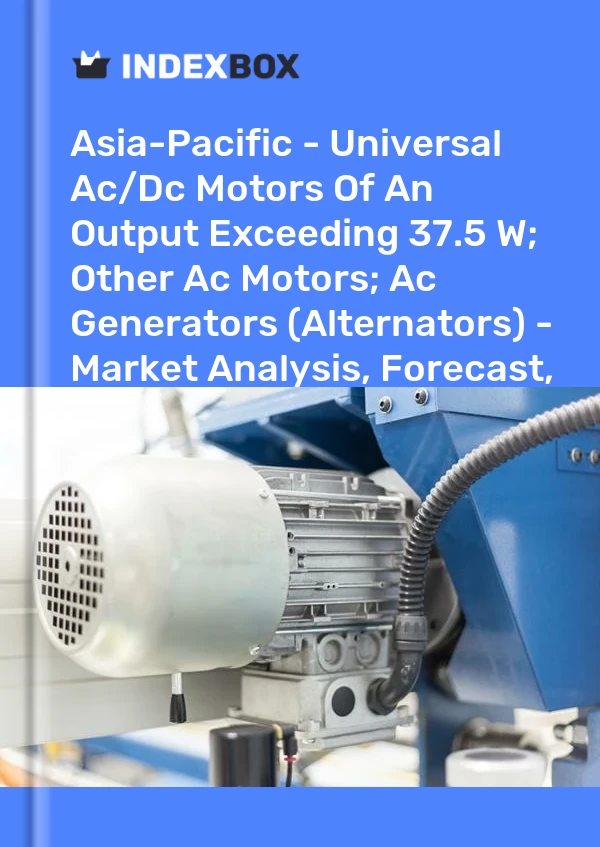 Report Asia-Pacific - Universal Ac/Dc Motors of An Output Exceeding 37.5 W; Other Ac Motors; Ac Generators (Alternators) - Market Analysis, Forecast, Size, Trends and Insights for 499$