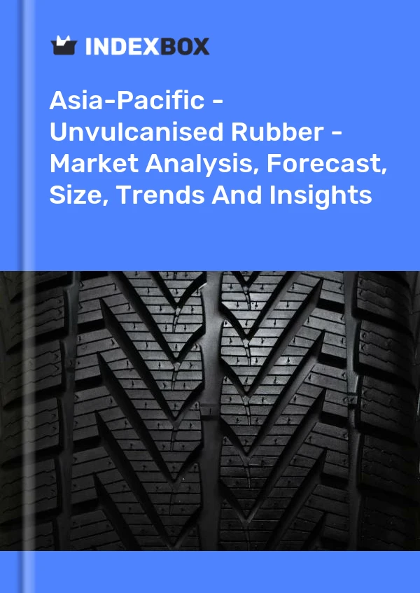 Report Asia-Pacific - Unvulcanised Rubber - Market Analysis, Forecast, Size, Trends and Insights for 499$