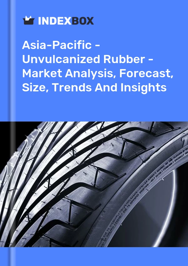 Report Asia-Pacific - Unvulcanized Rubber - Market Analysis, Forecast, Size, Trends and Insights for 499$
