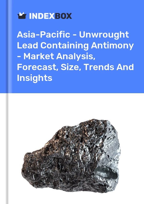 Report Asia-Pacific - Unwrought Lead Containing Antimony - Market Analysis, Forecast, Size, Trends and Insights for 499$