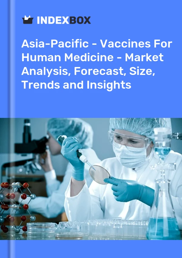 Report Asia-Pacific - Vaccines for Human Medicine - Market Analysis, Forecast, Size, Trends and Insights for 499$