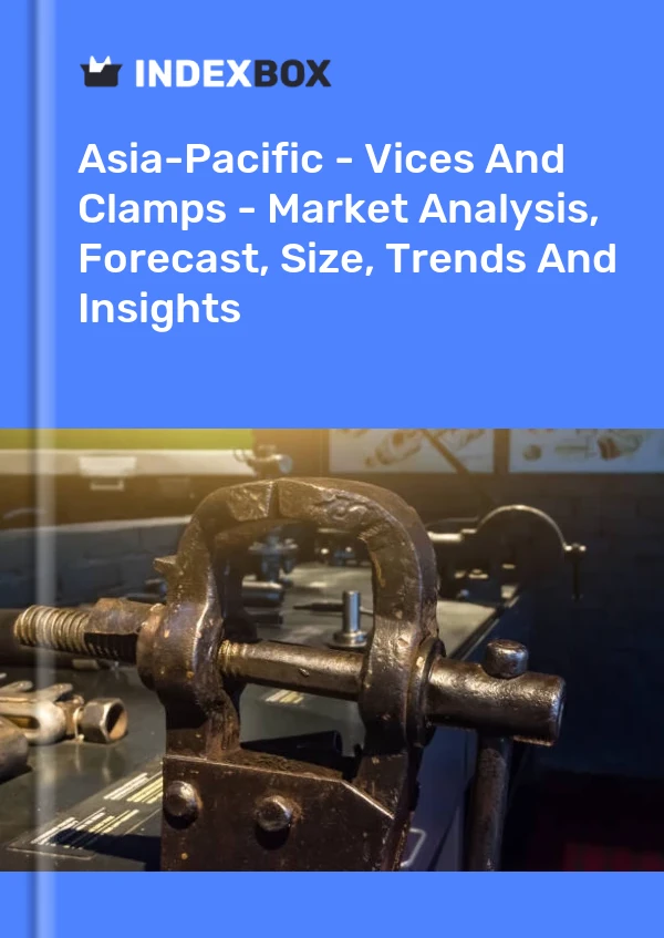 Report Asia-Pacific - Vices and Clamps - Market Analysis, Forecast, Size, Trends and Insights for 499$
