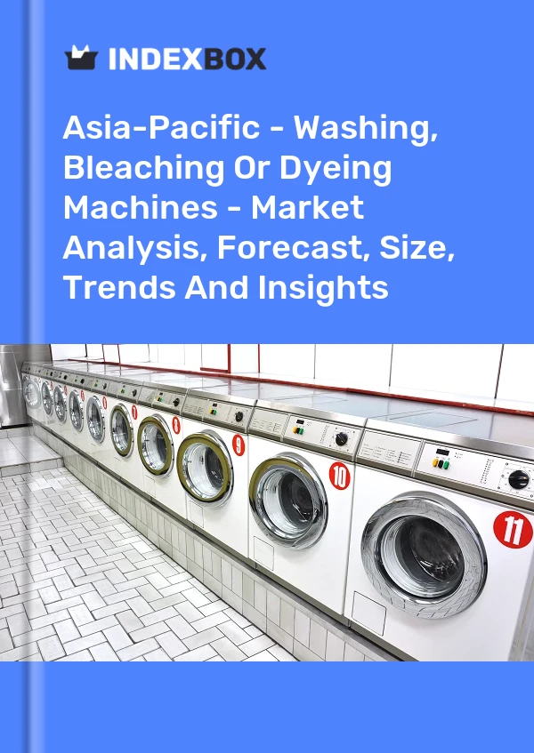 Report Asia-Pacific - Washing, Bleaching or Dyeing Machines - Market Analysis, Forecast, Size, Trends and Insights for 499$