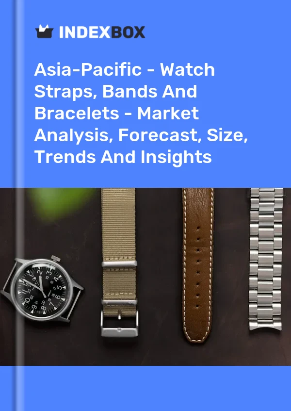 Report Asia-Pacific - Watch Straps, Bands and Bracelets - Market Analysis, Forecast, Size, Trends and Insights for 499$