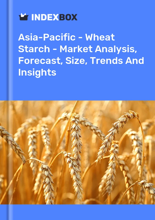 Report Asia-Pacific - Wheat Starch - Market Analysis, Forecast, Size, Trends and Insights for 499$