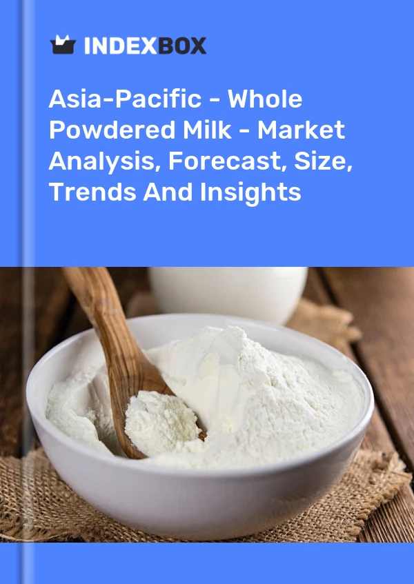 Report Asia-Pacific - Whole Powdered Milk - Market Analysis, Forecast, Size, Trends and Insights for 499$