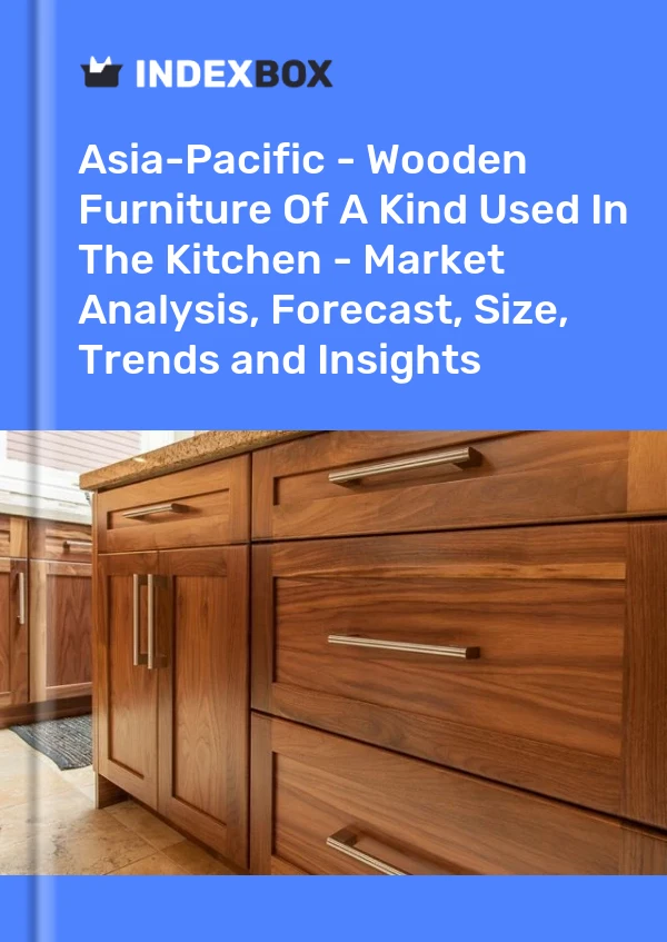 Report Asia-Pacific - Wooden Furniture of A Kind Used in the Kitchen - Market Analysis, Forecast, Size, Trends and Insights for 499$