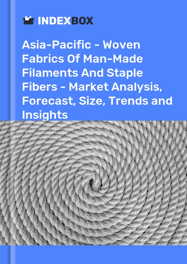 Report Asia-Pacific - Woven Fabrics of Man-Made Filaments and Staple Fibers - Market Analysis, Forecast, Size, Trends and Insights for 499$