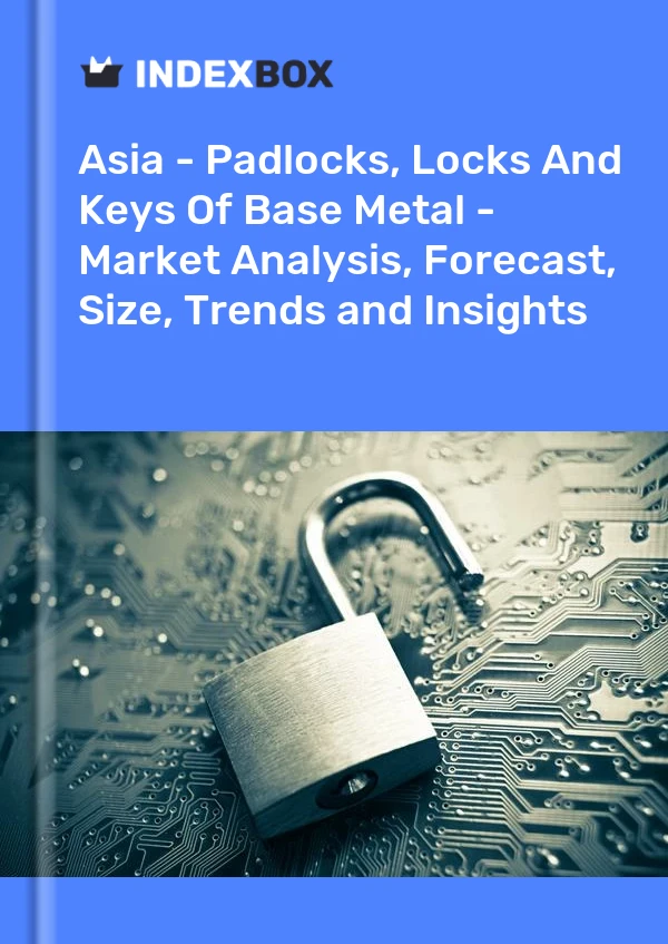 Report Asia - Padlocks, Locks and Keys of Base Metal - Market Analysis, Forecast, Size, Trends and Insights for 499$