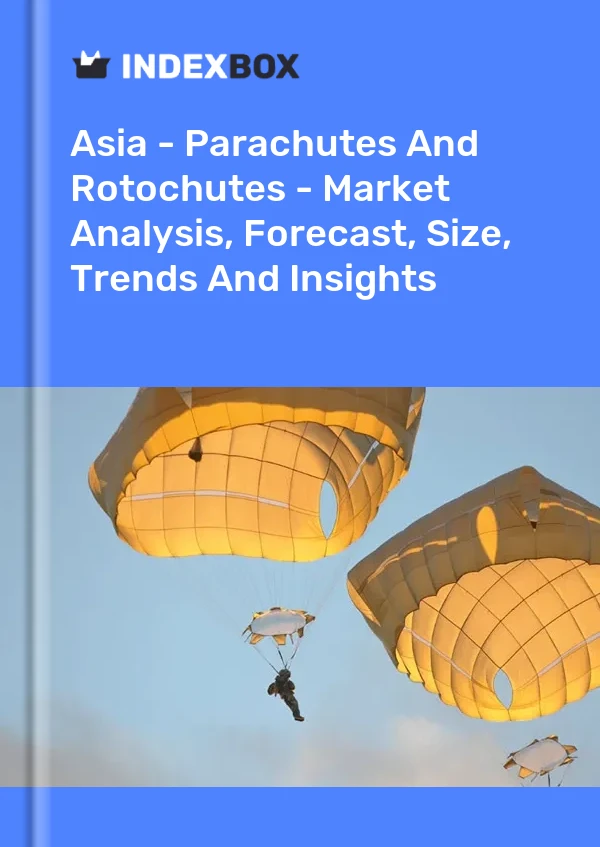 Report Asia - Parachutes and Rotochutes - Market Analysis, Forecast, Size, Trends and Insights for 499$