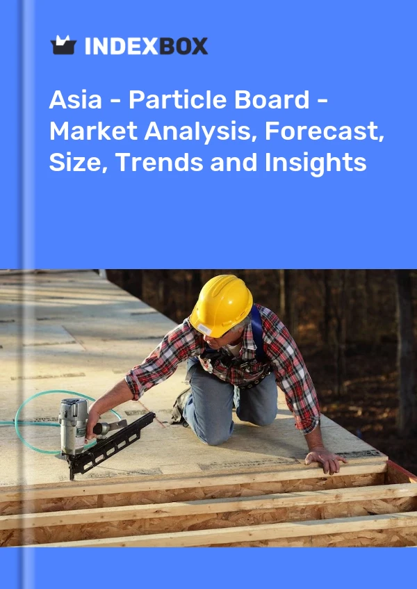 Report Asia - Particle Board - Market Analysis, Forecast, Size, Trends and Insights for 499$