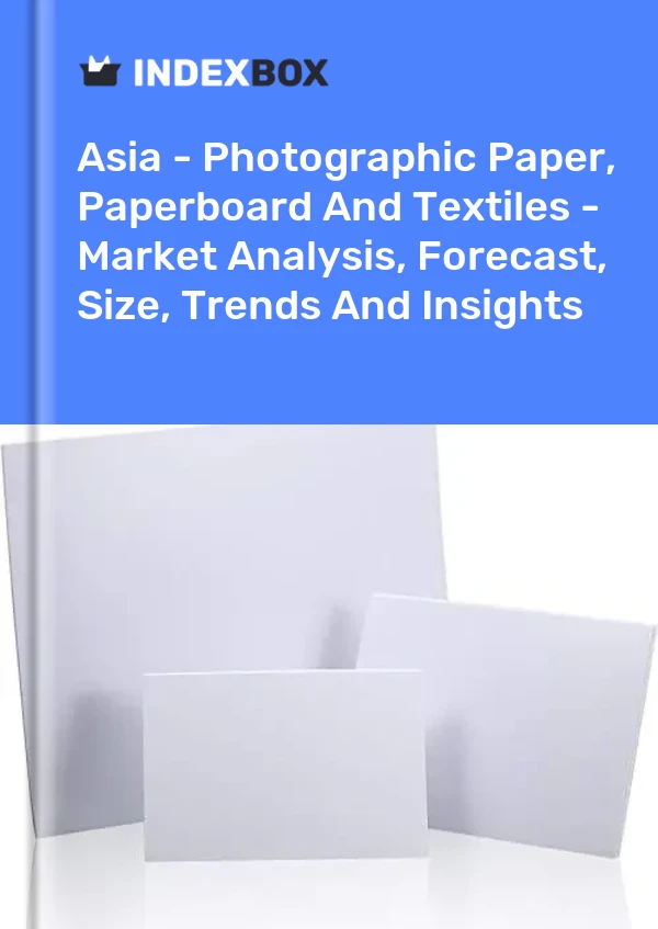 Report Asia - Photographic Paper, Paperboard and Textiles - Market Analysis, Forecast, Size, Trends and Insights for 499$